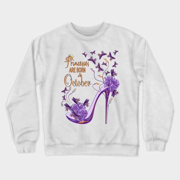 Princesses Are Born In October Crewneck Sweatshirt by Designoholic